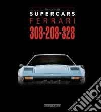 Ferrari 308-208-328. Supercars. Ediz. italiana e inglese libro