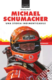 Michael Schumacher. Una storia indimenticabile libro