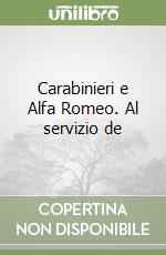 Carabinieri e Alfa Romeo. Al servizio de libro