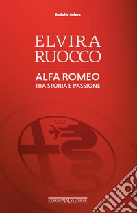 Elvira Ruocco. Alfa Romeo, tra storia e passione libro
