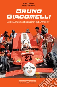 Bruno Giacomelli. Continuavano a chiamarmi Jack O'Malley libro