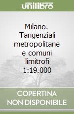 Milano. Tangenziali metropolitane e comuni limitrofi 1:19.000 libro