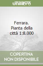 Ferrara. Pianta della città 1:8.000 libro