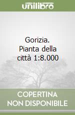 Gorizia. Pianta della città 1:8.000 libro