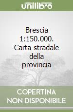 Brescia 1:150.000. Carta stradale della provincia