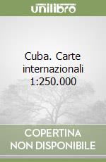 Cuba. Carte internazionali 1:250.000 libro