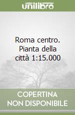 Roma centro. Pianta della città 1:15.000 libro