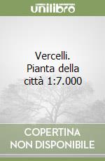 Vercelli. Pianta della città 1:7.000