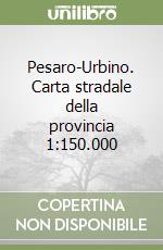 Pesaro-Urbino. Carta stradale della provincia 1:150.000 libro