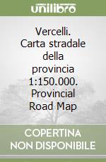 Vercelli. Carta stradale della provincia 1:150.000. Provincial Road Map