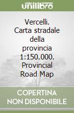 Vercelli. Carta stradale della provincia 1:150.000. Provincial Road Map libro