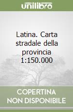 Latina. Carta stradale della provincia 1:150.000