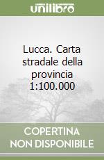 Lucca. Carta stradale della provincia 1:100.000 libro