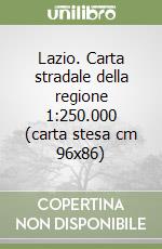 Lazio. Carta stradale della regione 1:250.000 (carta stesa cm 96x86) libro