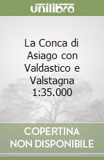 La Conca di Asiago con Valdastico e Valstagna 1:35.000 libro