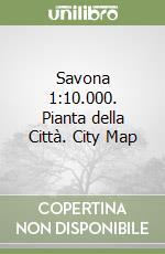 Savona 1:10.000. Pianta della Città. City Map