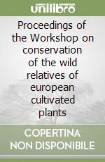 Proceedings of the Workshop on conservation of the wild relatives of european cultivated plants libro