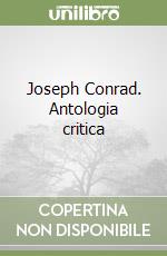 Joseph Conrad. Antologia critica libro