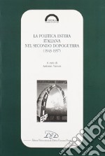 La politica estera italiana nel secondo dopoguerra (1943-1957) libro