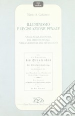 Illuminismo e legislazione penale. Saggi sulla filosofia del diritto penale nella Germania del Settecento libro