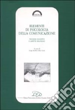 Elementi di psicologia della comunicazione. Processi cognitivi e aspetti strategici libro