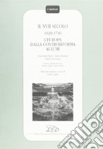 Il Diciassettesimo secolo (1620-1740). L'Europa dalla Controriforma ai Lumi