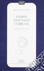 Bambini insegnanti curricoli. Appunti di pedagogia libro