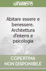 Abitare essere e benessere. Architettura d'interni e psicologia libro