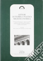 Letture di teoria e politica macroeconomica. Macroeconomia ieri e oggi, crescita economica, consumo, investimenti, debito pubblico, sistema monetario... libro