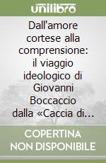 Dall'amore cortese alla comprensione: il viaggio ideologico di Giovanni Boccaccio dalla «Caccia di Diana» al «Decameron» libro