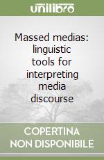Massed medias: linguistic tools for interpreting media discourse libro