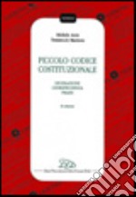 Piccolo codice costituzionale. Legislazione, giurisprudenza, prassi libro