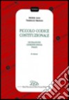 Piccolo codice costituzionale. Legislazione, giurisprudenza, prassi libro