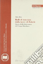 Rulli di tam-tam dalla torre di Babele. Storia della letteratura del Congo-Kinshasa libro