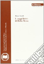 I saggi lirici di Delio Tessa libro