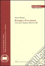 Il tempo e l'occasione. L'incontro Spinoza-Machiavelli libro