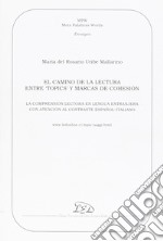 El Camino de la lectura entre «topics» y marcas de cohesión. La comprensión lectora en la lengua extranjera con atención al contraste español-italiano libro