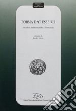 Forma dat esse rei. Studi su razionalità e ontologia libro