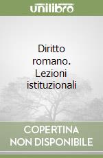 Diritto romano. Lezioni istituzionali