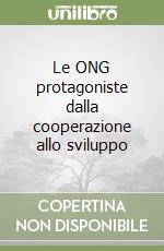 Le ONG protagoniste dalla cooperazione allo sviluppo libro