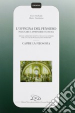 L'officina del pensiero. Insegnare e apprendere filosofia. Manuale-laboratorio didattico... Capire la filosofia. Con CD-ROM