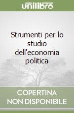 Strumenti per lo studio dell'economia politica