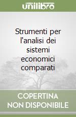 Strumenti per l'analisi dei sistemi economici comparati