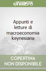 Appunti e letture di macroeconomia keynesiana libro