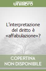 L'interpretazione del diritto è «affabulazione»? libro