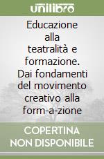 Educazione alla teatralità e formazione. Dai fondamenti del movimento creativo alla form-a-zione libro