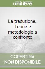 La traduzione. Teorie e metodologie a confronto libro