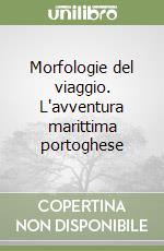 Morfologie del viaggio. L'avventura marittima portoghese libro