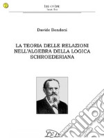 La teoria delle relazioni nell'algebra della logica schroederiana