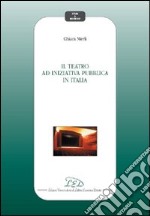 Il teatro ad iniziativa pubblica in Italia libro